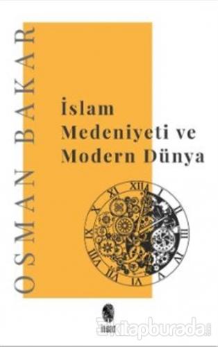 İslam Medeniyeti ve Modern Dünya Osman Bakar