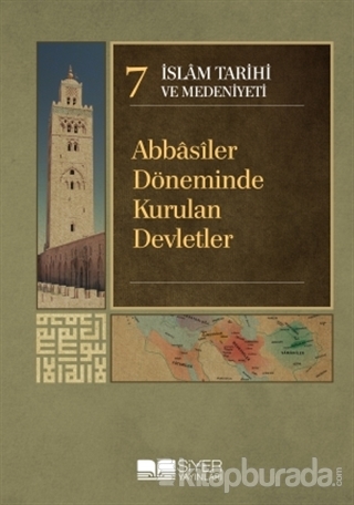 İslam Tarihi ve Medeniyeti Cilt: 7 - Abbasiler Döneminde Kurulan Devletler (Ciltli)