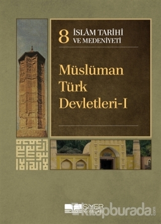 İslam Tarihi ve Medeniyeti Cilt: 8 - Müslüman Türk Devletleri - 1 (Ciltli)