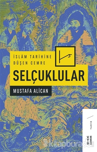 İslam Tarihine Düşen Cemre - Selçuklular Mustafa Alican