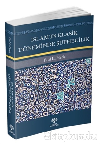 İslam'ın Klasik Döneminde Şüphecilik Paul L. Heck