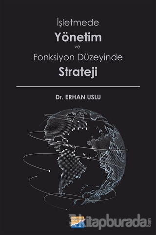 İşletmede Yönetim ve Fonksiyon Düzeyinde Strateji Erhan Uslu