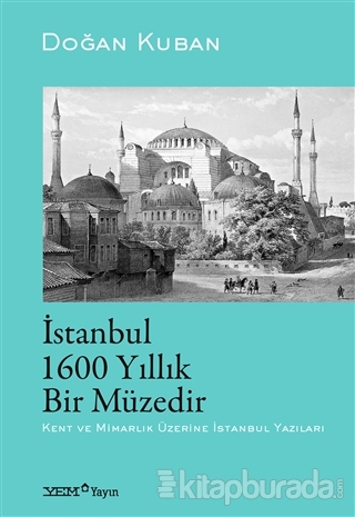 İstanbul 1600 Yıllık Bir Müzedir Doğan Kuban