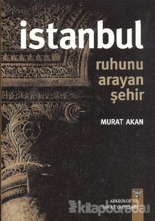 İstanbul : Ruhunu Arayan Şehir Murat Akan