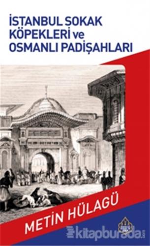 İstanbul Sokak Köpekleri ve Osmanlı Padişahları Metin Hülagü