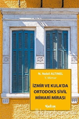 İzmir ve Kula'da Ortodoks Sivil Mimari Mirası N. Nebil Altınel