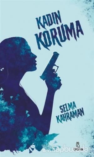 Kadın Koruma (Ciltli) Selma Kahraman