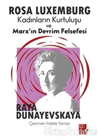 Kadınların Kurtuluşu ve Marx'ın Devrim Felsefesi Raya Dunayevskaya
