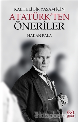 Kaliteli Bir Yaşam İçin Atatürk'ten Öneriler Hakan Pala