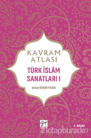 Kavram Atlası - Türk İslam Sanatları 1