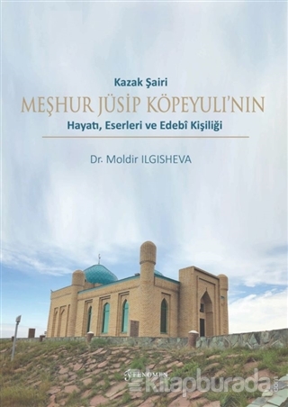 Kazak Şairi Meşhur Jüsip Köpeyulı'nın Hayatı Eserleri ve Edebi Kişiliği