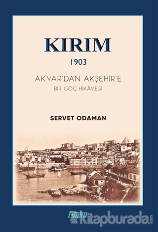 Kırım 1903 - Akyar'dan Akşehir'e Bir Göç Hikayesi Servet Odaman