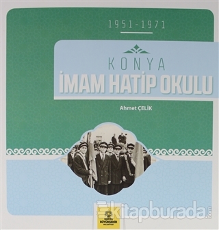 Konya İmam Hatip Okulu ( 1951-1971 ) Ahmet Çelik