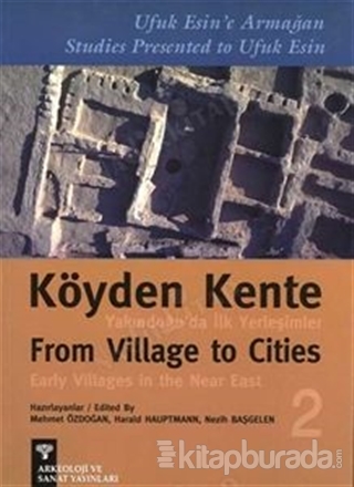 Köyden Kentte Yakındoğu'da İlk Yerleşimler - From Village To Cities Early Villages In The Near East Cilt 2