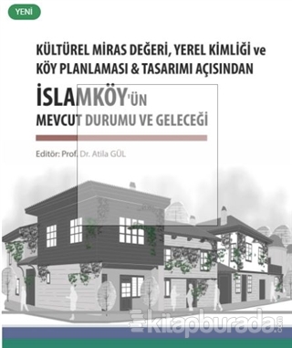 Kültürel Miras Değeri, Yerel Kimliği ve Köy Planlaması ve Tasarımı Açısından İslamköy'ün Mevcut Durumu ve Geleceği