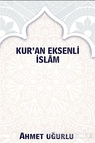 Kur'an Eksenli İslam Ahmet Uğurlu