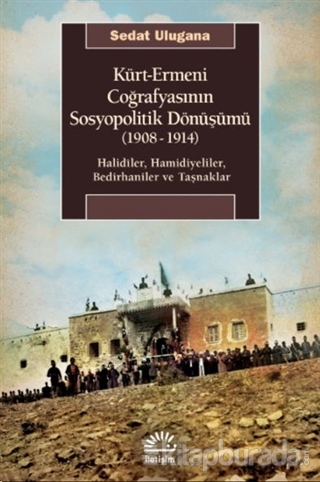 Kürt - Ermeni Coğrafyasının Sosyopolitik Dönüşümü (1908-1914)