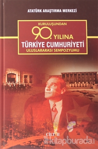 Kuruluşundan 90. Yılına Türkiye Cumhuriyeti Uluslararası Sempozyumu Cilt 2 (Ciltli)