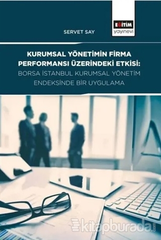 Kurumsal Yönetimin Firma Performansı Üzerindeki Etkisi: Borsa İstanbul Kurumsal Yönetim Endeksinde Bir Uygulama