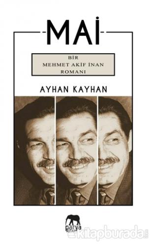 Mai - Bir Mehmet Akif İnan Romanı Ayhan Kayhan