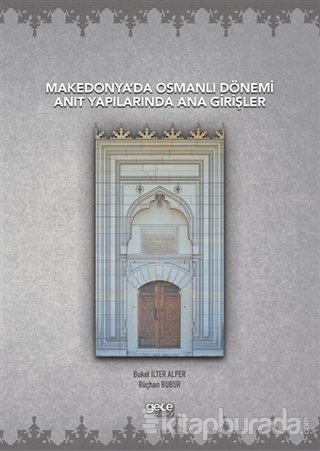 Makedonya'da Osmanlı Dönemi Anıt Yapılarında Ana Girişler Buket İlter 