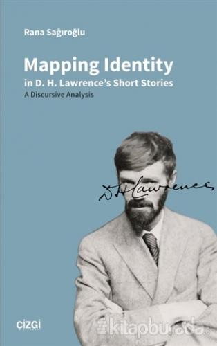 Mapping Identity in D. H. Lawrence's Short Stories Rana Sağıroğlu