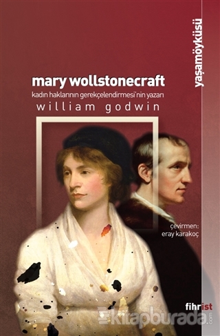 Mary Wollstonecraft: Kadın Haklarının Gerekçelendirmesi'nin Yazarı