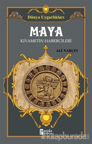 Maya: Kıyametin Habercileri - Dünya Uygarlıkları Ali Narçın