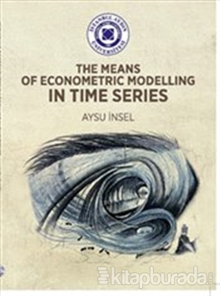 Means of Econometric Modelling in Time Series Aysu İnsel