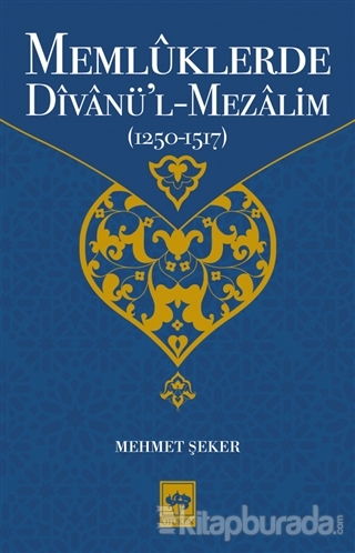 Memlüklerde Divanü'l Mezalim (1250 - 1517) Mehmet Şeker