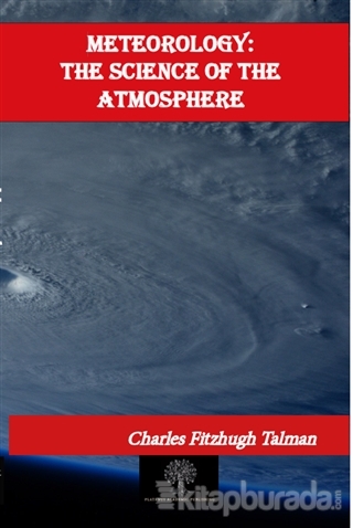 Meteorology: The Science of the Atmosphere Charles Fitzhugh Talman
