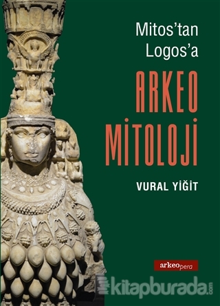 Mitos'tan Logos'a Arkeo Mitoloji Vural Yiğit