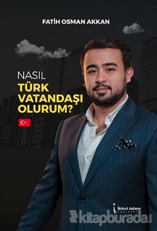 Nasıl Türk Vatandaşı Olurum? Fatih Osman Akkan