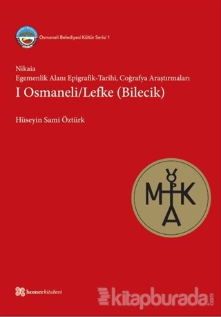 Nikaia: Egemenlik Alanı Epigrafik-Tarihi Coğrafya
Araştırmaları - 1 Osmaneli-Lefke (Bilecik)