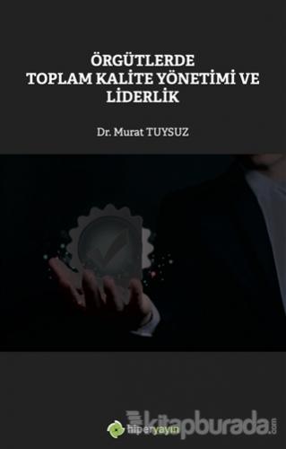 Örgütlerde Toplam Kalite Yönetimi ve Liderlik Murat Tuysuz