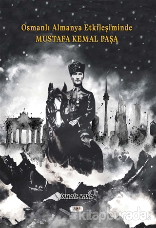 Osmanlı Almanya Etkileşiminde Mustafa Kemal Paşa