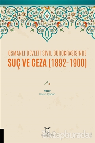 Osmanlı Devleti Sivil Bürokrasisinde Suç ve Ceza (1892-1900) Harun Çob