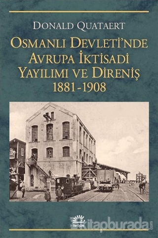 Osmanlı Devleti'nde Avrupa İktisadi Yayılımı ve Direnişi 1881 - 1908 D