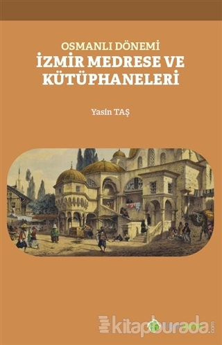 Osmanlı Dönemi İzmir Medrese ve Kütüphaneleri Yasin Taş