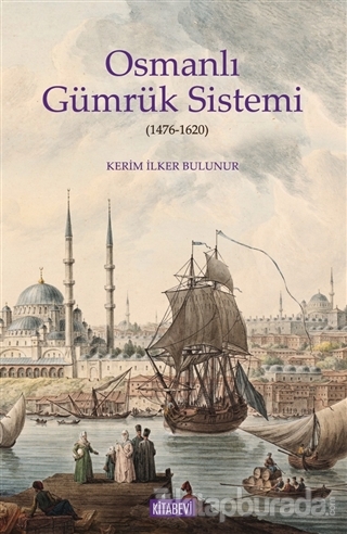 Osmanlı Gümrük Sistemi (1476-1620) Kerim İlker Bulunur