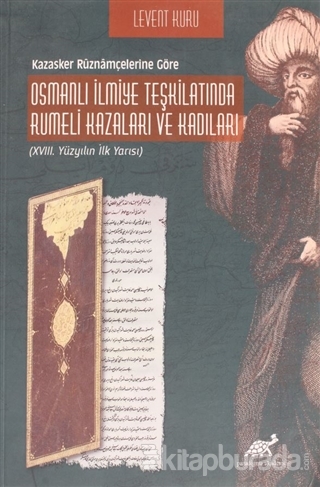 Osmanlı İlmiye Teşkilatında Rumeli Kazaları ve Kadıları Levent Kuru