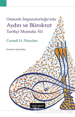 Osmanlı İmparatorluğu'nda Aydın ve Bürokrat Tarihçi Mustafa Ali