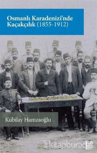 Osmanlı Karadenizi'nde Kaçakçılık (1855-1912) Kubilay Hamzaoğlu