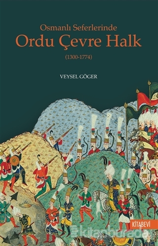 Osmanlı Seferlerinde Ordu Çevre Halk (1300-1774) Veysel Göger