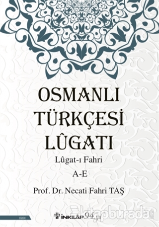 Osmanlı Türkçesi Lügatı - Lügat-ı Fahri A-E Necati Fahri Taş