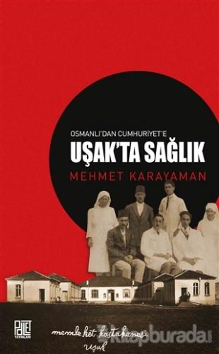 Osmanlı'dan Cumhuriyet'e Uşak'ta Sağlık Mehmet Karayaman
