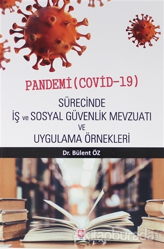 Pandemi ( Covid-19 ) Sürecinde İş ve Sosyal Güvenlik Mevzuatı ve Uygulama Örnekleri