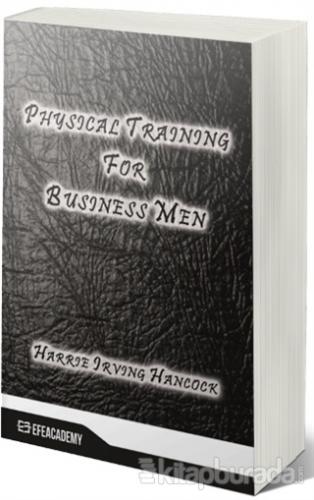 Physical Training For Business Men Harrie Irving Hancock