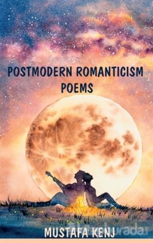 Postmodern Romanticism Poems Mustafa Kenj