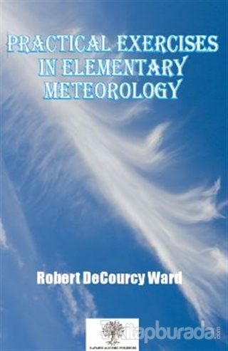 Practical Exercises in Elementary Meteorology Robert Decourcy Ward